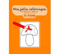 Mes jolis coloriages: Pour les 2-4 ans.