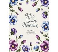 Mes Jours Heureux - Journal personnel: Édition florale