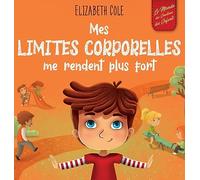 Mes limites corporelles me rendent plus fort: Un livre pour enfants traitant de la sécurité corporelle, de l'espace personnel et du consentement, qui leur apprend les compétences sociales