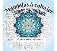 Mes mandalas à colorier: 30 dessins uniques faits main pour apaiser l'esprit et réveiller la créativité