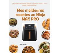 Mes meilleures recettes au Ninja MAX PRO: 350 recettes exclusives : simples, rapides et saines... 100 % plaisir & gourmandise !