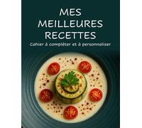 MES MEILLEURES RECETTES: Cahier à compléter et à personnaliser