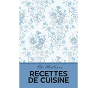 Mes Meilleures Recettes de Cuisine: Carnet de recette vierge