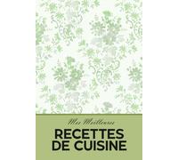 Mes Meilleures recettes de Cuisine: carnet de recettes vierge