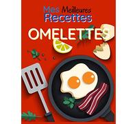 Mes Meilleures Recettes Omelettes: Cahier De Recettes A Compléter | Carnet Vierge Pour Ecrire Vos Meilleures Recettes De Famille Personnalisées | 100 recettes | 105 Pages Format A4 21,59 X 27,94 Cm