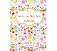 Mes meilleures recettes- Secrets de famille: Cahier de recettes à remplir pour transmettre ses plats préférés.