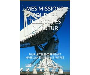 MES MISSIONS POUR LES TELESCOPES DU FUTUR: POUR LE TELESCOPE GEANT MAGELLAN (GMT) ET LES AUTRES