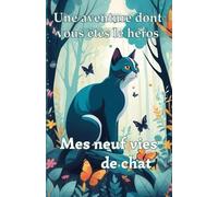 Mes neuf vies de chat: Une aventure dont vous êtes le héros