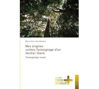 Mes origines voil¿es:Temoignage d'un héritier liberé: Temoignage vivant