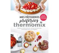 Mes pâtisseries préférées avec Thermomix: Gâteaux, tartes, biscuits, crèmes et entremets : 50 recettes pour vous régaler !