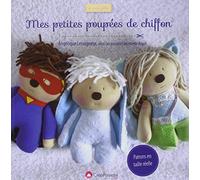 Mes petites poupées de chiffon: 12 poupées avec 15 confections au choix