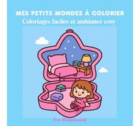 Mes petits mondes à colorier: Coloriages faciles et ambiance cosy