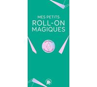 Mes petits roll-on magiques: L'alliance des cristaux et des huiles essentielles pour une harmonie au quotidien