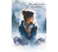 Mes petits trésors du quotidien - Collection hiver (édition illustrée en couleur): Un carnet pour cultiver la gratitude, vivre l’instant et nourrir votre bien-être