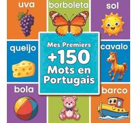 Mes premiers +150 mots en portugais: Livre illustré bilingue français-portugais pour enfants et bébés | Dictionnaire visuel coloré pour apprendre le portugais en famille dès 2 ans