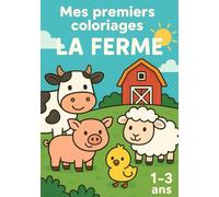 Mes premiers coloriages: La ferme - Livre de coloriage pour tout-petits (1-3 ans): Dessins simples d'animaux, objets et scènes de la ferme à colorier - Idéal pour les premières activités créatives