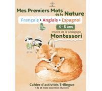 Mes Premiers Mots de la Nature: Cahier d'activités Trilingue (Français - Anglais - Espagnol) | Inspiré de la pédagogie Montessori | Animaux et vocabulaire pour enfants 4 à 8 ans