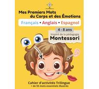 Mes Premiers Mots du Corps et des Émotions: Cahier d'activités trilingue (Français - Anglais - Espagnol) 56 mots illustrés et cartes de nomenclature - ... avec la pédagogie Montessori - 4 à 8 ans