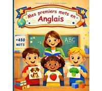 Mes premiers mots en Anglais: Mon premier imagier bilingue anglais-français - Apprendre le vocabulaire anglais pour enfants de 2 à 6 ans, plus de 450 mots illustrés.