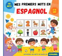 Mes premiers mots en Espagnol: Dictionnaire illustré bilingue français-espagnol pour enfants et débutants, pour apprendre le vocabulaire espagnol de base.