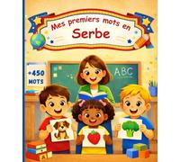 Mes premiers mots en Serbe: Mon imagier Bilingue Français serbe, Dictionnaire pour enfants et débutants pour apprendre serbe, Imagier Coloré avec 450 Mots Joliment illustrés.