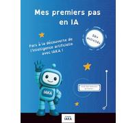 Mes premiers pas avec l'IA: Accompagne le robot IAKA dans ses découvertes
