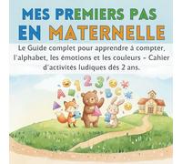 Mes Premiers Pas en Maternelle: Le Guide complet pour apprendre à compter, l'alphabet, les émotions et les couleurs - Cahier d'activités ludiques dès 2 ans.