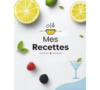 Mes Recettes: 100 Plats - Livre de Recettes à écrire - Cahier de Cuisine vierge à remplir