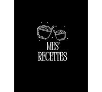 Mes Recettes - Carnet de Cuisine à Remplir, 106 Pages pour Noter Vos Plats, Ingrédients et Idées Gourmandes (Format 8×10 pouces): Organisez vos ... vos meilleures créations à portée de main.