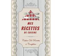 Mes Recettes de Cuisine : Cahier de Recettes à Rompléter: ِCarnet de Cuisine | liver pour 100 recettes | ( format A4, 110 pages )
