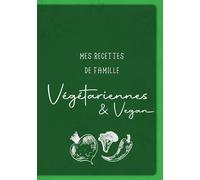 Mes recettes de famille: Végétariennes & Vegan