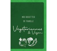 Mes recettes de famille: Végétariennes & Vegan