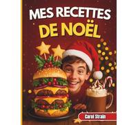 Mes Recettes de Noël: 31 recettes rapides, fun et festives pour les ados - à cuisiner, partager et montrer fièrement pendant les fêtes
