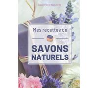 Mes Recettes de Savons Naturels: Quel Bonheur de Fabriquer son Savon Soi-Même. 50 Fiches Préremplies pour Noter Toutes vos Recettes. Format Spacieux 18x25cm. Couverture Savon Mauve Lavande