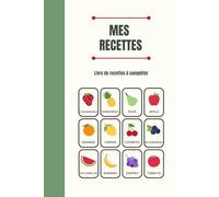Mes recettes: Livre de recettes à compléter | Carnet pour 100 recettes | Livre de cuisine vierge pour écrire vos recettes et repas préférées | Couverture souple | Format A5