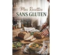 Mes recettes sans gluten: Carnet de recettes à remplir. Organisez, créez et conservez vos plats maison sans gluten. Plus de 100 fiches recettes. Cuisine saine, simple, healthy et naturelle