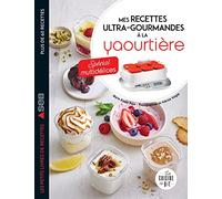 Mes recettes ultra-gourmandes à la yaourtière: Spécial Multidélices