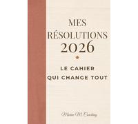 Mes Résolutions 2026: Le cahier hebdomadaire pour avancer, s’organiser et prendre soin de soi toute l’année