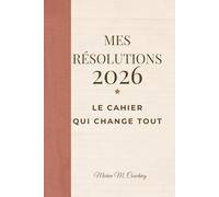 Mes Résolutions 2026: Le cahier hebdomadaire pour avancer, s’organiser et prendre soin de soi toute l’année