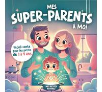 Mes super-parents à moi: Une belle histoire éducative pour les petits sur l'amour et la bienveillance en famille I Livre enfant de 1 à 4 ans