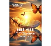 Mes vies ou ma force de demain: Tomes I & II