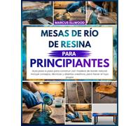 MESAS DE RÍO DE RESINA PARA PRINCIPIANTES: Guía paso a paso para construir con madera de borde natural, Incluye consejos, técnicas y diseños creativos, para hacer el tuyo propio