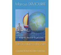 Mes'aventures à la voile: Le journal du bord du voilier Camerone
