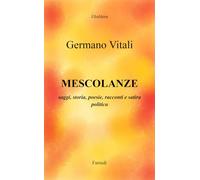 Mescolanze. Saggi, storia, poesie, racconti e satira politica