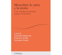 Libri Mescolare Le Carte E La Storia. Come Si Studiano Le Istituzioni. Saggi Per
