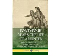 Meshach Brownin Forty-Four Years, the Life of a Hunter: Being (Copertina rigida)