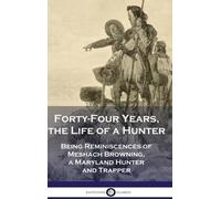 Meshach Browning Forty-Four Years, the Life of a Hunter (Copertina rigida)