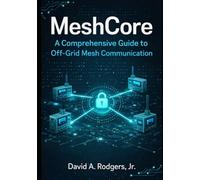 MeshCore: A Comprehensive Guide to Off-Grid Mesh Communication