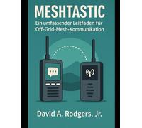 Meshtastic: Ein umfassender Leitfaden für Off-Grid-Mesh-Kommunikation