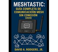 Meshtastic: Guía Completa de Comunicación Mesh Sin Conexión (2025)